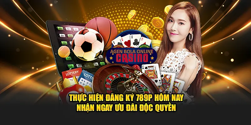 Thực hiện đăng ký 789P hôm nay nhận ngay ưu đãi độc quyền