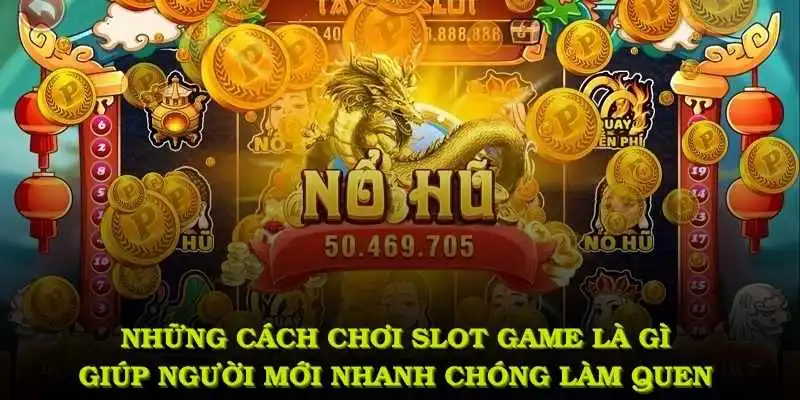Những cách chơi slot game là gì giúp nhanh chóng làm quen
